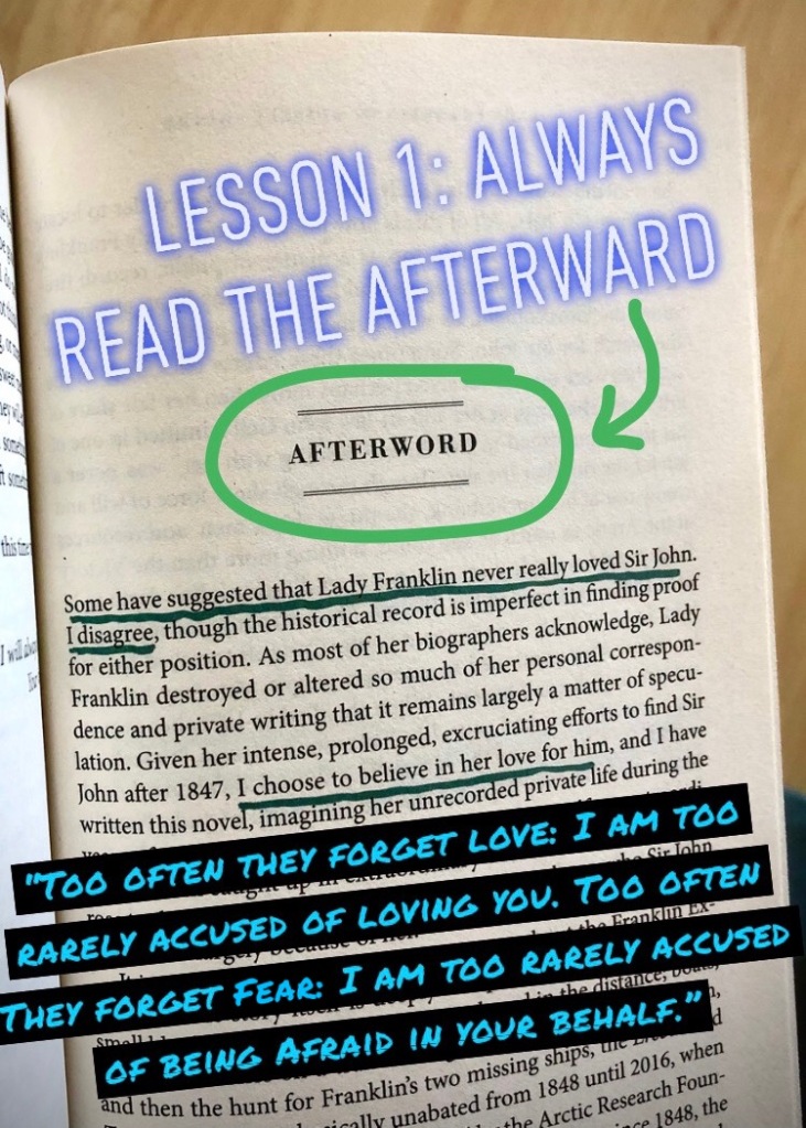 The title “Afterward” is circled in green and the annotation “Lesson 1: Always Read the Afterward” is added above in glowing blue letters. The paragraph below begins with the underlined sentence “Some of have suggested that Lady Franklin never really loved Sir John. I disagree,” after which the author continues: “though the historical record is imperfect in finding proof for either position. As most biographers acknowledge, Lady Franklin destroyed or altered so much of her personal correspondence and private writing that it remains largely a matter of speculation. Given her intense, prolonged, excruciating efforts to find Sir John after 1847, I choose to believe in her love for him.” Below this text, a pale blue annotation on a black background reads “Too often they forget love: I am too rarely accused of loving you. Too often they forget fear: I am too rarely accused of being afraid in your behalf.”
